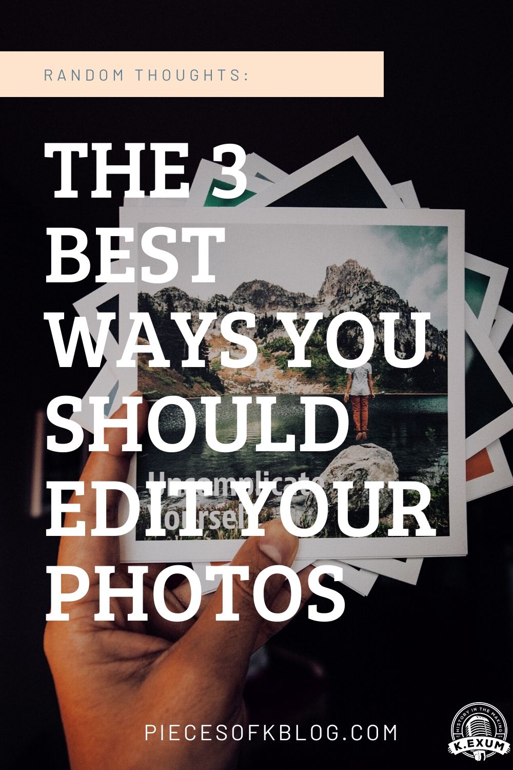 The 3 Best Ways You Should Edit Your Photos